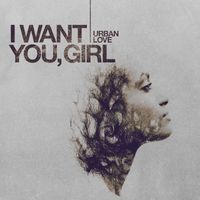 Urban love - I Want You, Girl