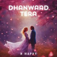 B Happy - Dhanwaad Tera