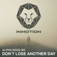 Alpha Dogg BG - Don't Lose Another Day