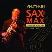 Andy Firth - Sax to the Max-16 Saxophone Big Band, Vol. One