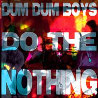 Dum Dum boys - Do the Nothing