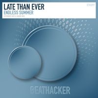 Late Than Ever - Endless Summer