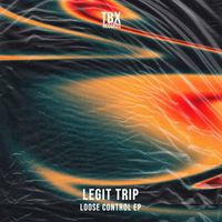 Legit Trip - Loose Control EP