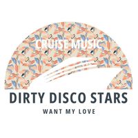 Dirty Disco Stars - Want My Love