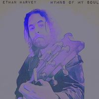 Ethan Harvey - Hymns of My Soul