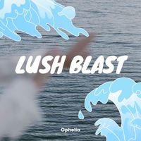 Ophelia - Lush Blast