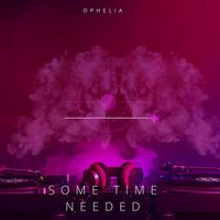 Ophelia - Some Time Needed