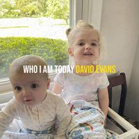 David Evans - Who I Am Today