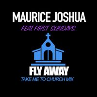 Maurice Joshua - Fly Away (Take Me To Church Mix)