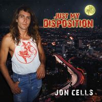 Jon Cells - Just My Disposition