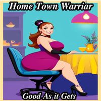 Home Town Warriar - Good As It Gets (single)
