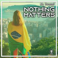 Mr. ThruouT - Nothing Matters