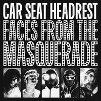 Car Seat Headrest - Faces From The Masquerade (Explicit)