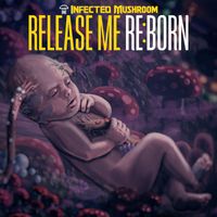 Infected Mushroom - Release Me REBORN