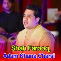 Shah Farooq - Adam Khana Charsi