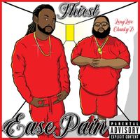 Thirst - Ease Pain (Long Live Chunky B) (Explicit)