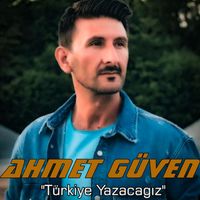 Ahmet Güven - Türkiye Yazacağız