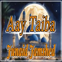 Junaid Jamshed - Aay Taiba