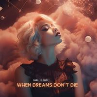 Sol 2 Sol - When Dreams Don't Die