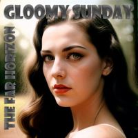 The Far Horizon - Gloomy Sunday