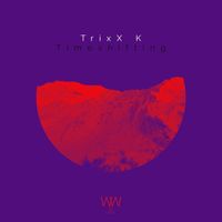 TrixX K - Timeshifting