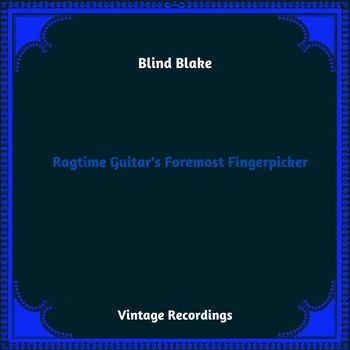 Blind Blake - Ragtime Guitar's Foremost Fingerpicker (Hq Remastered 2023)