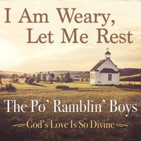 The Po' Ramblin' Boys - I Am Weary, Let Me Rest