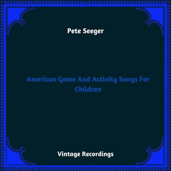 Pete Seeger - American Game And Activity Songs For Children (Hq Remastered 2023)