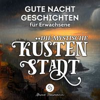 Marco Neumann - Gute Nacht Geschichten für Erwachsene: Die Mystische Küstenstadt