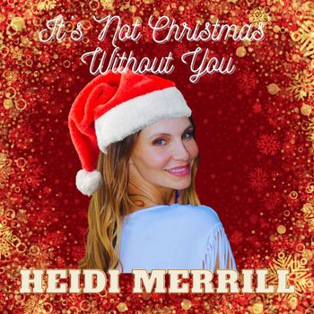 Heidi Merrill - It's Not Christmas Without You