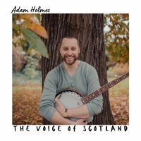 Adam Holmes - The Voice of Scotland