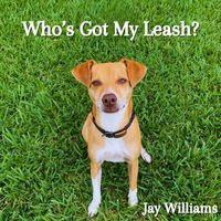 Jay Williams - Who's Got My Leash?