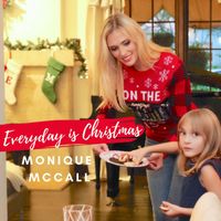 Monique McCall - Everyday is Christmas