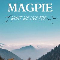 Magpie - What We Live For