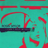 Rosin Taylor - I Can't Help Myself