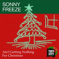 Sonny Freeze - Ain't Gettin Nothing For Christmas