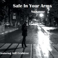 Suzanne - Safe in Your Arms (feat. Jeff Crabtree)