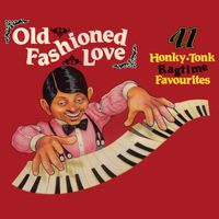 Old Fashioned Love - 41 Honky Tonk: Ragtime Favourites