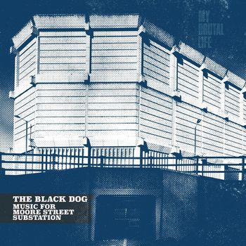 The Black Dog - Music for Moore Street Substation