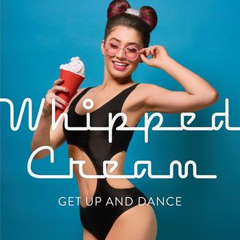 Various Artists - Whipped Cream: Get up and Dance