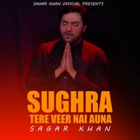 sagar khan - Sughra Tere Veer Nai Auna