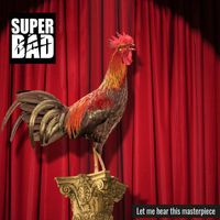 SUPER BAD - Let Me Hear This Masterpiece