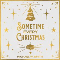 Michael W. Smith - Sometime Every Christmas