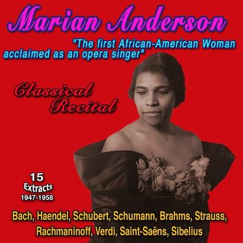 Marian Anderson - Marian Anderson "The first African-American Woman internationally acclaimed as an opera singer" Classical Recital (15 Extracts)