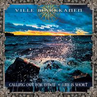 Ville Markkanen - Calling Out For Dawn / Life Is Short