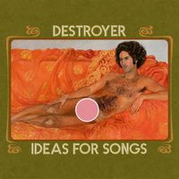 Destroyer - Ideas For Songs