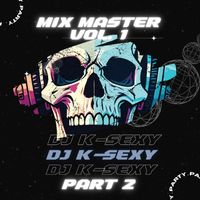 DJ K-SEXY - Mix Master Vol 1 Part 2 (Explicit)