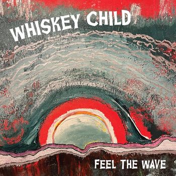 Whiskey Child - Feel The Wave