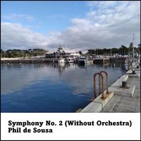 Phil de Sousa - Symphony No. 2 (Without Orchestra)