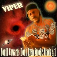 Viper - You'll Cowards Don't Even Smoke Crack 4.1 (Explicit)